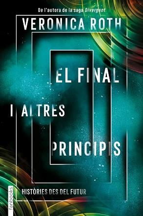 EL FINAL I ALTRES PRINCIPIS.HISTÒRIES DES DEL FUTUR | 9788417515782 | ROTH,VERONICA | Libreria Geli - Librería Online de Girona - Comprar libros en catalán y castellano