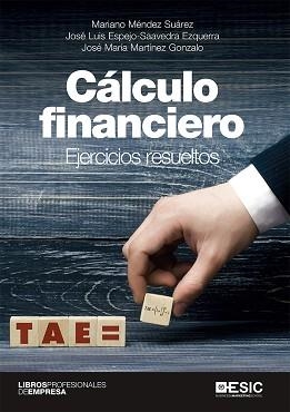 CÁLCULO FINANCIERO | 9788417914622 | MÉNDEZ SUÁREZ,MARIANO/ESPEJO-SAAVEDRA EZQUERRA,JOSÉ LUIS/MARTÍNEZ GONZALO, JOSÉ MARÍA MARTÍNEZ GON | Libreria Geli - Librería Online de Girona - Comprar libros en catalán y castellano