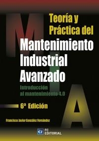 TEORÍA Y PRÀCTICA DEL MANTENIMIENTO INDUSTRIAL AVANZADO(6ª EDICIÓN 2020) | 9788417701307 | GONZÁLEZ FERNÁNEZ,FRANCISCO JAVIER | Llibreria Geli - Llibreria Online de Girona - Comprar llibres en català i castellà