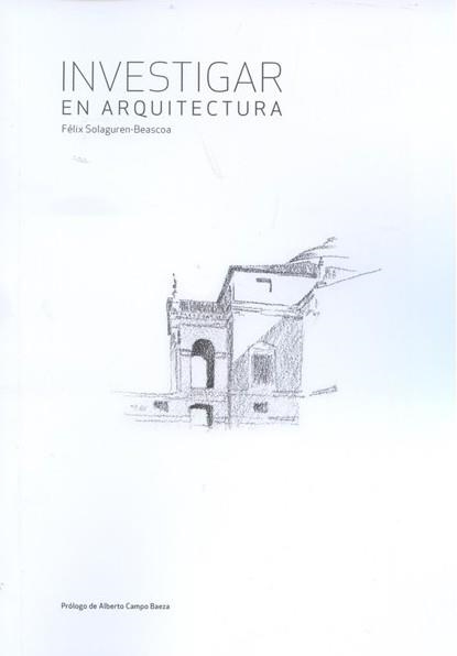 INVESTIGAR EN ARQUITECTURA | 9788494639746 | SOLAGUREN- BEASCOA, FÉLIX | Libreria Geli - Librería Online de Girona - Comprar libros en catalán y castellano