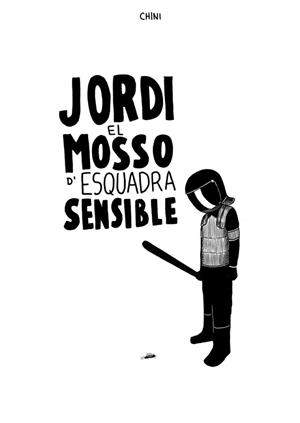 JORDI EL MOSSO D'ESQUADRA SENSISBLE | 9788494888199 | CHINI | Llibreria Geli - Llibreria Online de Girona - Comprar llibres en català i castellà