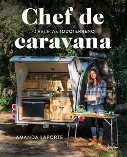 CHEF DE CARAVANA.70 RECETAS "TODOTERRENO" | 9788418007118 | LAPORTE, AMANDA | Llibreria Geli - Llibreria Online de Girona - Comprar llibres en català i castellà