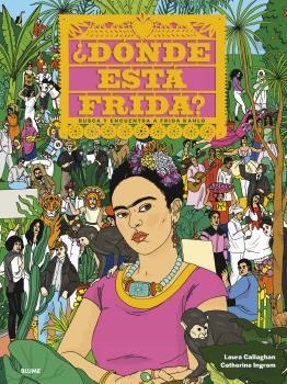 DÓNDE ESTÁ FRIDA?BUSCA Y ENCUENTRA A FRID KAHLO | 9788418075360 | INGRAM, CATHERINE/CALLAGHAN, LAURA | Llibreria Geli - Llibreria Online de Girona - Comprar llibres en català i castellà