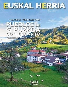 EUSKAL HERRIA.PUEBLOS DE GIPUZKOA CON ENCANTO | 9788482167459 | GARCIA,JOANA/DE LOS DOLORES, TXEMI | Libreria Geli - Librería Online de Girona - Comprar libros en catalán y castellano