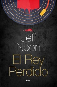 EL REY PERDIDO | 9788491873952 | NOON,JEFF | Libreria Geli - Librería Online de Girona - Comprar libros en catalán y castellano