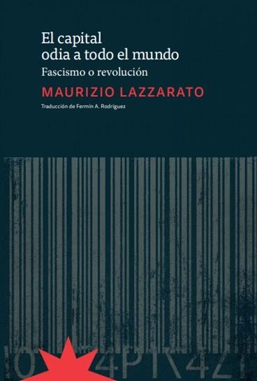 EL CAPITAL ODIA A TODO EL MUNDO.FASCISMO O REVOLUCIÓN | 9789877121872 | LAZZARATO,MAURIZIO | Libreria Geli - Librería Online de Girona - Comprar libros en catalán y castellano