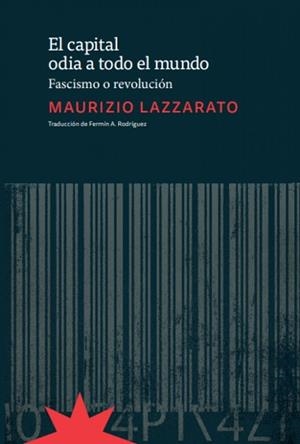 EL CAPITAL ODIA A TODO EL MUNDO.FASCISMO O REVOLUCIÓN | 9789877121872 | LAZZARATO,MAURIZIO | Llibreria Geli - Llibreria Online de Girona - Comprar llibres en català i castellà