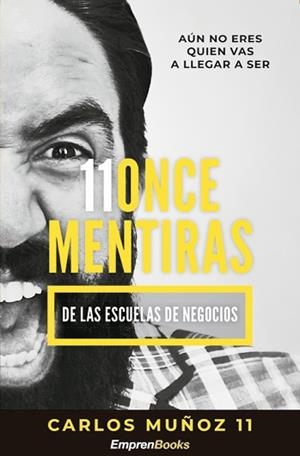 ONCE MENTIRAS DE LAS ESCUELAS DE NEGOCIOS | 9788417932138 | MUÑOZ,CARLOS | Libreria Geli - Librería Online de Girona - Comprar libros en catalán y castellano
