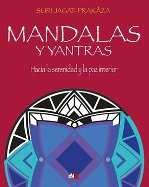 MANDALAS Y YANTRAS.HACIA LA SERENIDAD Y LA PAZ INTERIOR | 9788418354359 | JAGAT-PRAKAZA,SURI | Libreria Geli - Librería Online de Girona - Comprar libros en catalán y castellano