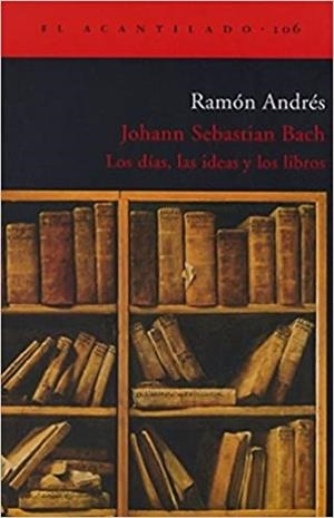 JOHANN SEBASTIAN BACH.LOS DIAS,LAS IDEAS Y LOS LIBROS | 9788496136960 | ANDRES,RAMON | Llibreria Geli - Llibreria Online de Girona - Comprar llibres en català i castellà