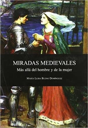 MIRADAS MEDIEVALES.MAS ALLA DEL HOMBRE Y LA MUJER | 9788488910813 | BUENO DOMINGUEZ,MARIA LUISA | Libreria Geli - Librería Online de Girona - Comprar libros en catalán y castellano