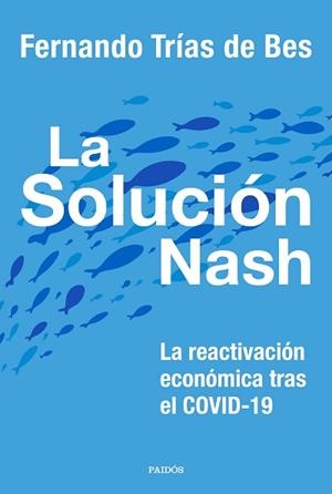 LA SOLUCIÓN NASH.LA REACTIVACIÓN ECONÓMICA TRAS EL COVID-19 | 9788449337413 | TRÍAS DE BES,FERNANDO | Libreria Geli - Librería Online de Girona - Comprar libros en catalán y castellano
