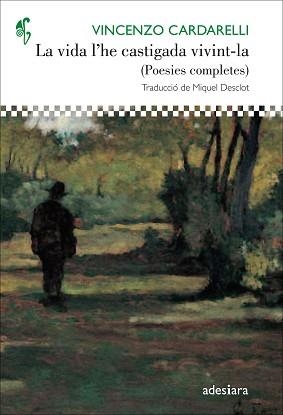 LA VIDA L'HE CASTIGADA VIVINT-LA(POESIES COMPLETES) | 9788416948505 | CARDARELLI,VINZENZO | Libreria Geli - Librería Online de Girona - Comprar libros en catalán y castellano