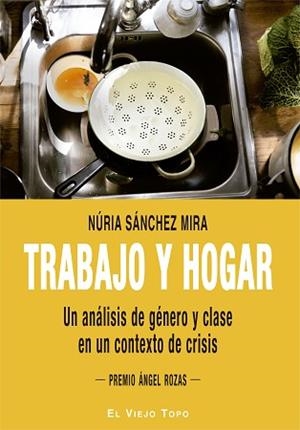 TRABAJO Y HOGAR.UN ANÁLISIS DE GÉNERO Y CLASE EN UN CONTEXTO DE CRISIS | 9788417700010 | SÁNCHEZ MIRA,NÚRIA | Libreria Geli - Librería Online de Girona - Comprar libros en catalán y castellano