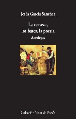 LA CERVEZA,LOS BARES,LA POESÍA.ANTOLOGIA | 9788498954005 | GARCÍA SÁNCHEZ,JESÚS | Llibreria Geli - Llibreria Online de Girona - Comprar llibres en català i castellà