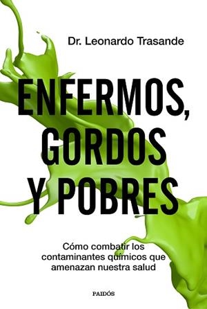 ENFERMOS,GORDOS Y POBRES.CÓMO COMBATIR LOS CONTAMINANTES QUÍMICOS QUE AMENAZAN NUESTRA SALUD | 9788449336966 | TRASANDE,LEONARDO | Libreria Geli - Librería Online de Girona - Comprar libros en catalán y castellano