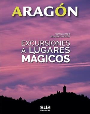 ARAGÓN.EXCURSIONES A LUGARES MÁGICOS | 9788482166575 | VIÑUALES COBOS, EDUARDO/RODRIGUEZ CASTRO, ANTONIO | Llibreria Geli - Llibreria Online de Girona - Comprar llibres en català i castellà