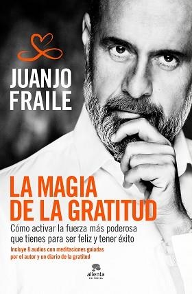 LA MAGIA DE LA GRATITUD.CÓMO ACTIVAR LA FUERZA MÁS PODEROSA QUE TIENES PARA SER FELIZ Y TENER ÉXITO | 9788413440231 | FRAILE,JUANJO | Llibreria Geli - Llibreria Online de Girona - Comprar llibres en català i castellà