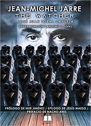 JEAN-MICHEL JARRE.THE WATCHER | 9788412174045 | TOBAL CAYUELA,JOSÉ JUAN/MORAGÓN,JAVIER/G. LÓPEZ,ANSELMO | Llibreria Geli - Llibreria Online de Girona - Comprar llibres en català i castellà