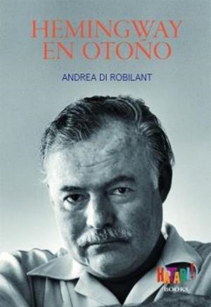 HEMINGWAY EN OTOÑO | 9788494788536 | DI ROBILANT,ANDREA | Libreria Geli - Librería Online de Girona - Comprar libros en catalán y castellano