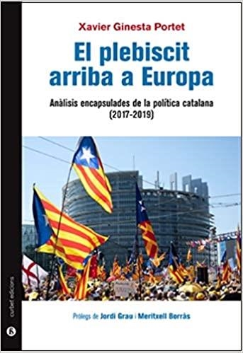 EL PLEBISCIT ARRIBA A EUROPA.ANÀLISIS ENCAPSULADES DE LA POLÍTICA CATALANA(2017-2019) | 9788412102673 | GINESTA PORTET,XAVIER | Libreria Geli - Librería Online de Girona - Comprar libros en catalán y castellano