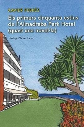 ELS PRIMERS CINQUANTA ESTIUS DE L’ALMADRABA PARK HOTEL(QUASI UNA NOVEL·LA) | 9788412102659 | FEBRÉS,XAVIER | Libreria Geli - Librería Online de Girona - Comprar libros en catalán y castellano
