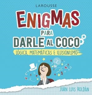 ENIGMAS PARA DARLE AL COCO.LÓGICA,MATEMÁTICAS E ILUSIONISMO | 9788418100215 | ROLDÁN CALZADO,JUAN LUIS | Libreria Geli - Librería Online de Girona - Comprar libros en catalán y castellano
