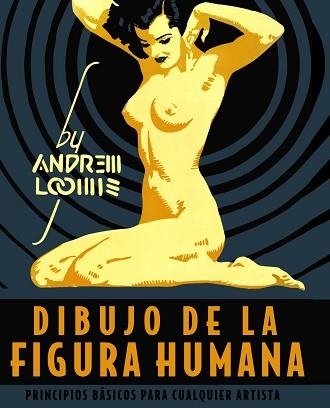 DIBUJO DE LA FIGURA HUMANA.PRINCIPIOS BÁSICOS PARA CUALQUIER ARTISTA | 9788441542426 | LOOMIS,ANDREW | Libreria Geli - Librería Online de Girona - Comprar libros en catalán y castellano