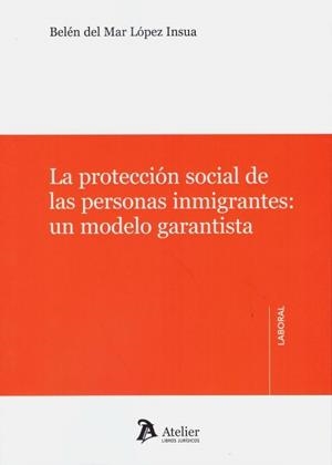 LA PROTECCIÓN SOCIAL DE LAS PERSONAS INMIGRANTES.UN MODELO GARANTISTA | 9788418244001 | LÓPEZ INSUA,BELÉN DEL MAR | Llibreria Geli - Llibreria Online de Girona - Comprar llibres en català i castellà