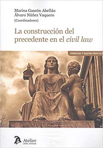 LA CONSTRUCCIÓN DEL PRECEDENTE EN EL CIVIL LAW | 9788417466978 | GASCÓN ABELLÁN,MARINA/NÚÑEZ BAQUERO,ÁLVARO | Libreria Geli - Librería Online de Girona - Comprar libros en catalán y castellano