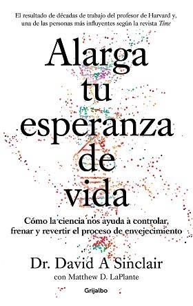 ALARGA TU ESPERANZA DE VIDA.CÓMO LA CIENCIA NOS AYUDA A CONTROLAR,FRENAR Y REVERTIR EL PROCESO DE ENVEJECIMIENTO | 9788425357107 | SINCLAIR,DAVID A./LAPLANTE,MATTHEW D. | Llibreria Geli - Llibreria Online de Girona - Comprar llibres en català i castellà