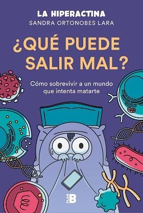 QUÉ PUEDE SALIR MAL? SÓMO SOBREVIVIR EN UN MUNDO QUE INTENTA MATARTE | 9788417809492 | ORTONOBES LARA,SANDRA(LA HIPERACTINA) | Llibreria Geli - Llibreria Online de Girona - Comprar llibres en català i castellà