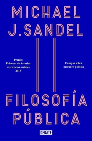 FILOSOFÍA PÚBLICA.ENSAYOS SOBRE MORAL EN POLÍTICA | 9788418006012 | SANDEL,MICHAEL J. | Llibreria Geli - Llibreria Online de Girona - Comprar llibres en català i castellà
