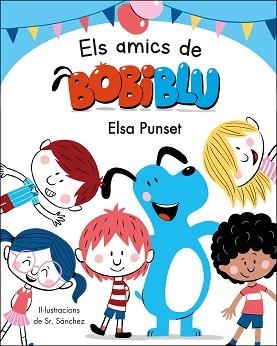 ELS AMICS DE BOBIBLÚ(BOBLIBLÚ) | 9788448854652 | PUNSET,ELSA/SR.SÁNCHEZ | Llibreria Geli - Llibreria Online de Girona - Comprar llibres en català i castellà
