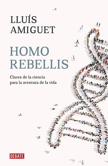 HOMO REBELLIS.CLAVES DE LA CIENCIA PARA LA AVENTURA DE LA VIDA | 9788418006234 | AMIGUET,LLUIS | Libreria Geli - Librería Online de Girona - Comprar libros en catalán y castellano