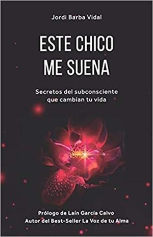 ESTE CHICO ME SUENA.SECRETOS DEL SUBCONSCIENTE QUE CAMBIAN TU VIDA | 9788409105281 | BARBA VIDAL, JORDI | Llibreria Geli - Llibreria Online de Girona - Comprar llibres en català i castellà