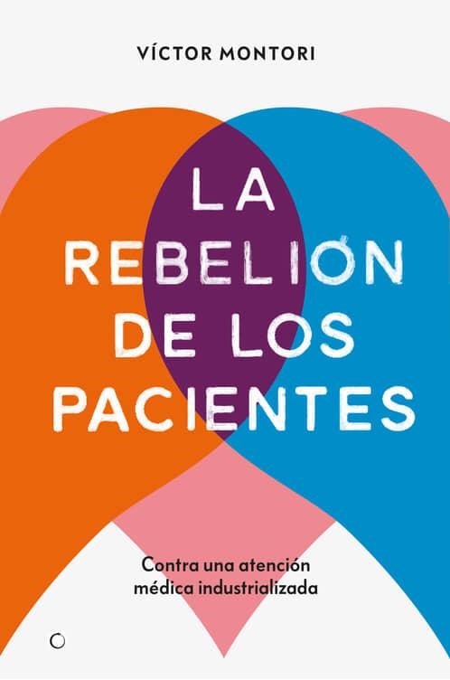 LA REBELIÓN DE LOS PACIENTES.CONTRA UNA ATENCIÓN MÉDICA INDUSTRIALIZADA | 9788412106312 | MONTORI,VÍCTOR | Libreria Geli - Librería Online de Girona - Comprar libros en catalán y castellano