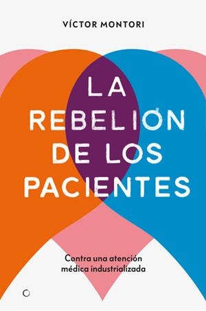 LA REBELIÓN DE LOS PACIENTES.CONTRA UNA ATENCIÓN MÉDICA INDUSTRIALIZADA | 9788412106312 | MONTORI,VÍCTOR | Llibreria Geli - Llibreria Online de Girona - Comprar llibres en català i castellà