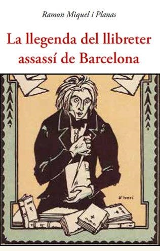 LA LLEGENDA DEL LLIBRETER ASSASSÍ DE BARCELONA | 9788497162500 | MIQUEL I PLANAS,RAMON | Libreria Geli - Librería Online de Girona - Comprar libros en catalán y castellano