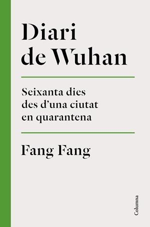 DIARI DE WUHAN.SEIXANTA DIES DES D'UNA CIUTAT EN QUARENTENA | 9788466426848 | FANG,FANG | Libreria Geli - Librería Online de Girona - Comprar libros en catalán y castellano