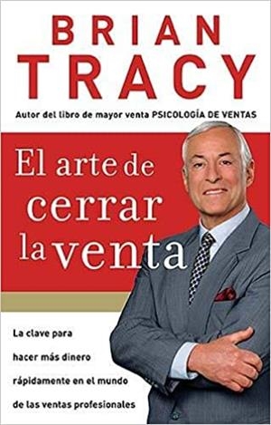 EL ARTE DE CERRAR LA VENTA.LA CLAVE PARA HACER MAS DINERO MAS RAPIDAMENTE EN EL MUNDO DE LAS VENTAS PROFESIONALES | 9781602550094 | TRACY,BRYAN | Llibreria Geli - Llibreria Online de Girona - Comprar llibres en català i castellà