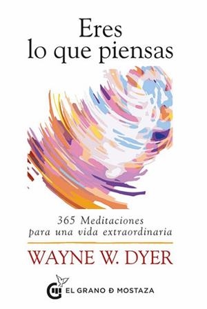 ERES LO QUE PIENSAS.365 MEDITACIONES PARA UNA VIDA EXTRAORDINARIA | 9788412175912 | DYER,WAYNE W. | Libreria Geli - Librería Online de Girona - Comprar libros en catalán y castellano