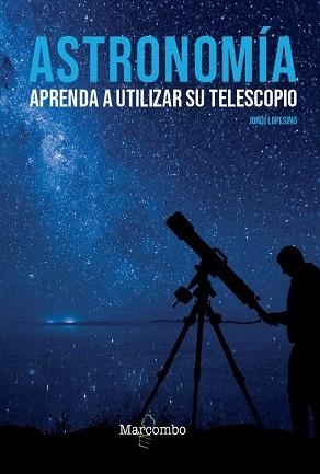 ASTRONOMÍA.APRENDA A UTILIZAR SU TELESCOPIO | 9788426727039 | LOPESINO CORRAL,JORDI | Llibreria Geli - Llibreria Online de Girona - Comprar llibres en català i castellà