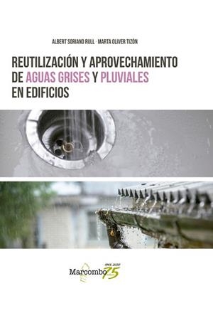 REUTILIZACIÓN Y APROVECHAMIENTO DE AGUAS GRISES Y PLUVIALES EN EDIFICIOS | 9788426728203 | SORIANO RULL,ALBERT/OLIVER TIZÓN,MARTA | Llibreria Geli - Llibreria Online de Girona - Comprar llibres en català i castellà