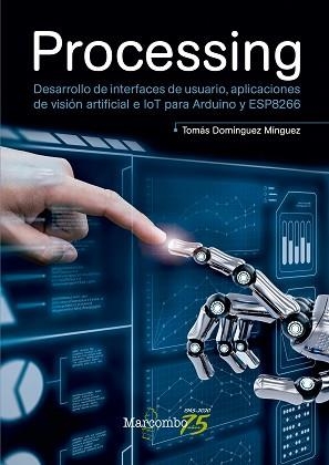 PROCESSING.DESARROLLO DE INTERFACES DE USUARIO,APLICACIONES DE VISIÓN ARTIFICIAL  E LOT PARA ARDUINO Y ESP8266 | 9788426727916 | DOMÍNGUEZ MÍNGUEZ,TOMÁS | Llibreria Geli - Llibreria Online de Girona - Comprar llibres en català i castellà