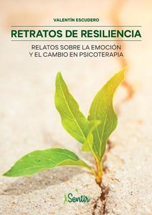 RETRATOS DE RESILIENCIA.RELATOS SOBRE LA EMOCIÓN Y EL CAMBIO EN PSICOTERAPIA | 9788426729439 | ESCUDERO,VALENTÍN | Llibreria Geli - Llibreria Online de Girona - Comprar llibres en català i castellà