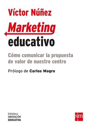 MARKETING EDUCATIVO.CÓMO COMUNICAR LA PROPUESTA DE VALOR DE NUESTRO CENTRO | 9788467593358 | NÚÑEZ FERNÁNDEZ,VÍCTOR | Libreria Geli - Librería Online de Girona - Comprar libros en catalán y castellano