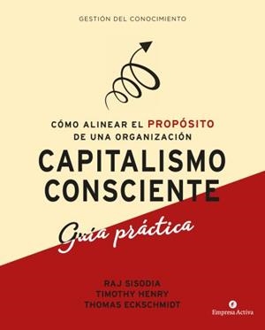 CAPITALISMO CONSCIENTE.CÓMO ALINEAR EL PROPÓSITO DE UNA ORGANIZACIÓN | 9788416997299 | SISODIA,RAJENDRA/HENRY,TIMOTHY/ECKSCHMIDT,THOMAS | Llibreria Geli - Llibreria Online de Girona - Comprar llibres en català i castellà