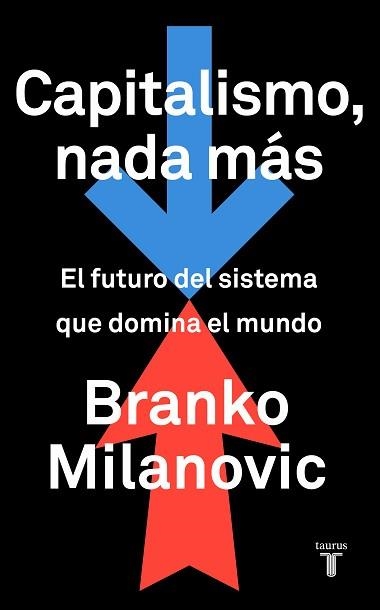 CAPITALISMO,NADA MÁS.EL FUTURO DEL SISTEMA QUE DOMINA EL MUNDO | 9788430623242 | MILANOVIC, BRANKO | Libreria Geli - Librería Online de Girona - Comprar libros en catalán y castellano
