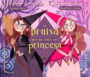 LA BRUIXA QUE NO VOLIA SER PRINCESA | 9788448855048 | ISERN, SUSANNA/SIERRA, DAVID | Llibreria Geli - Llibreria Online de Girona - Comprar llibres en català i castellà